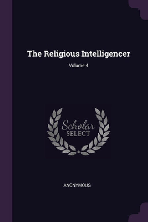 The Religious Intelligencer; Volume 4 by Anonymous