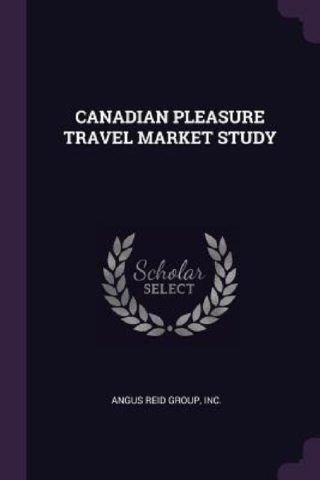 Canadian Pleasure Travel Market Study by Inc Angus Reid Group