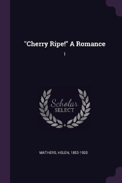 "Cherry Ripe!" A Romance: 1 by Helen Mathers