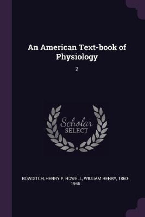 An American Text-book of Physiology: 2 by Henry P. Bowditch, William Henry Howell