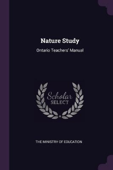 Nature Study: Ontario Teachers' Manual by The Ministry of Education