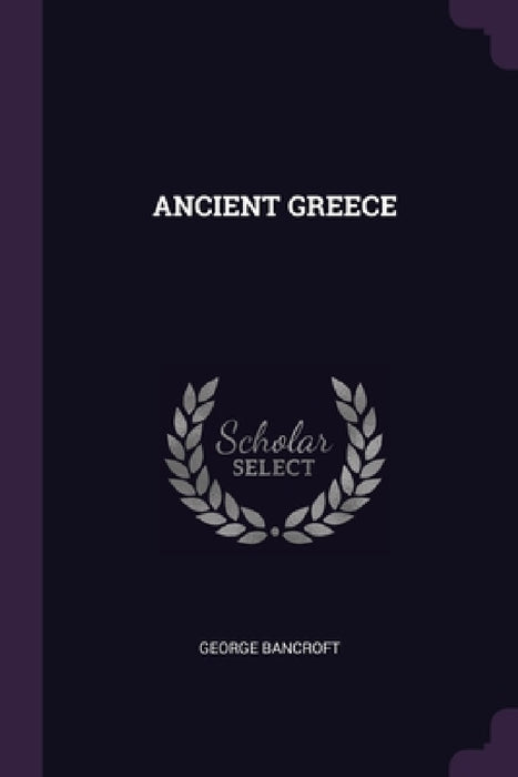 Ancient Greece by George Bancroft