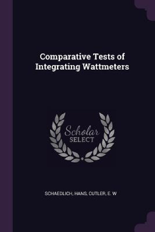 Comparative Tests of Integrating Wattmeters by Hans Schaedlich, E. W. Cutler