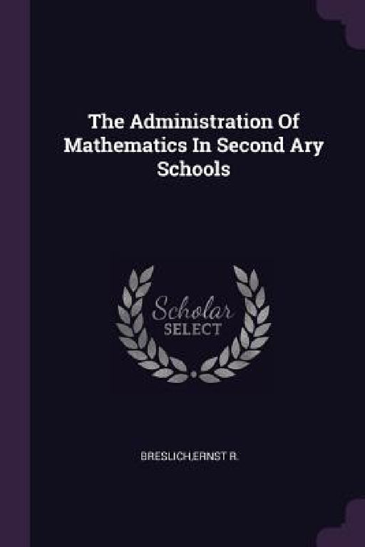 The Administration Of Mathematics In Second Ary Schools by Ernst R. Breslich