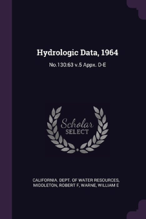 Hydrologic Data, 1964: No.130:63 v.5 Appx. D-E by California Dept of Water Resources, Robert F. Middleton, William E. Warne