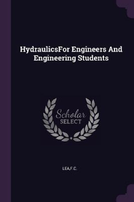 HydraulicsFor Engineers And Engineering Students by Fc Lea