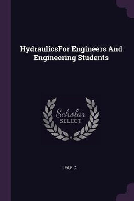 HydraulicsFor Engineers And Engineering Students by Fc Lea