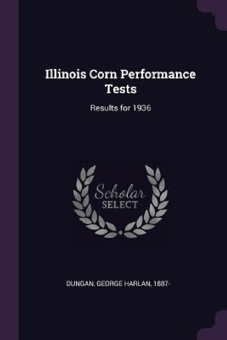 Illinois Corn Performance Tests: Results for 1936 by George Harlan Dungan