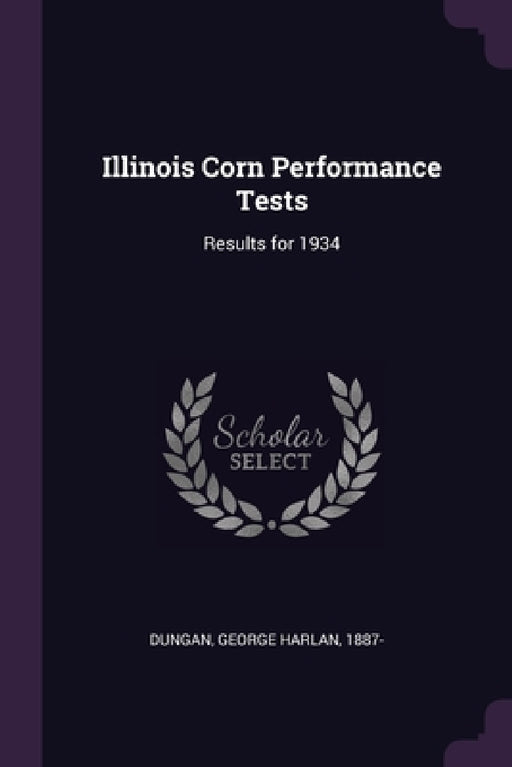 Illinois Corn Performance Tests: Results for 1934 by George Harlan Dungan