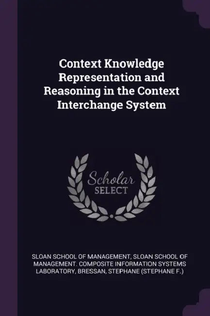 Context Knowledge Representation and Reasoning in the Context Interchange System by Sloan School of Management, Sloan School of Management Composite in, Stephane Bressan