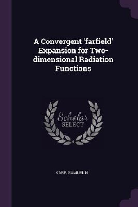 A Convergent 'farfield' Expansion for Two-dimensional Radiation Functions by Samuel N. Karp