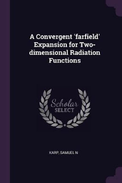 A Convergent 'farfield' Expansion for Two-dimensional Radiation Functions by Samuel N. Karp