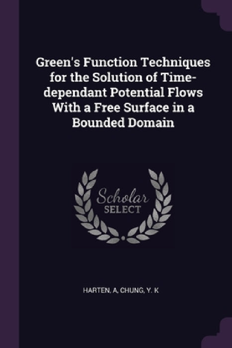 Green's Function Techniques for the Solution of Time-dependant Potential Flows With a Free Surface in a Bounded Domain by A. Harten, Y. K. Chung