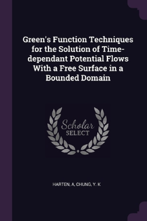 Green's Function Techniques for the Solution of Time-dependant Potential Flows With a Free Surface in a Bounded Domain by A. Harten, Y. K. Chung