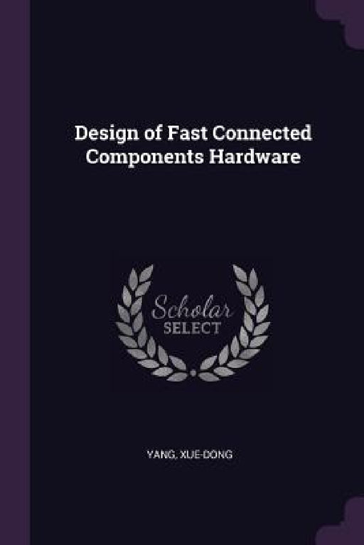 Design of Fast Connected Components Hardware by Xue-Dong Yang