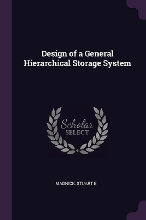 Design of a General Hierarchical Storage System by Stuart E. Madnick