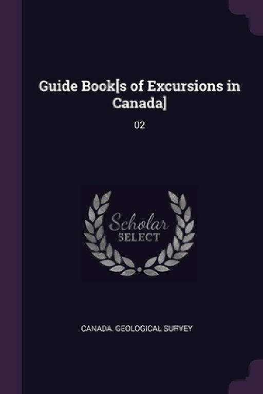 Guide Book[s of Excursions in Canada]: 02 by Canada Geological Survey