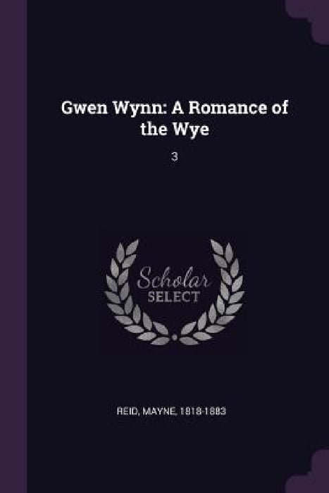 Gwen Wynn: A Romance of the Wye: 3 by Mayne Reid