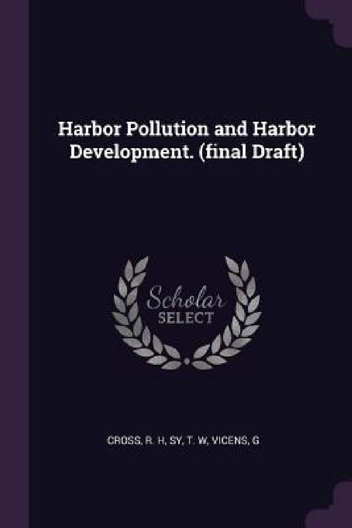 Harbor Pollution and Harbor Development. (final Draft) by R. H. Cross, T. W. Sy, G. Vicens
