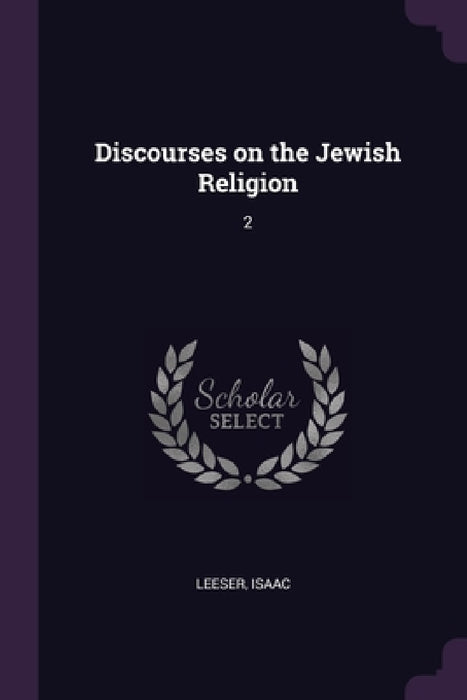 Discourses on the Jewish Religion: 2 by Isaac Leeser