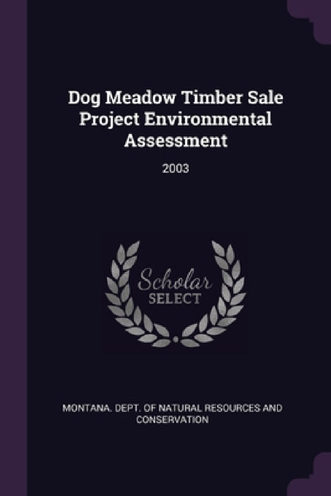 Dog Meadow Timber Sale Project Environmental Assessment: 2003 by Montana Dept of Natural Resources and