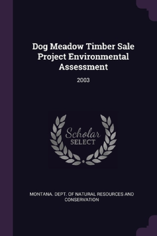 Dog Meadow Timber Sale Project Environmental Assessment: 2003 by Montana Dept of Natural Resources and