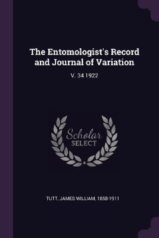 The Entomologist's Record and Journal of Variation: V. 34 1922 by James William Tutt