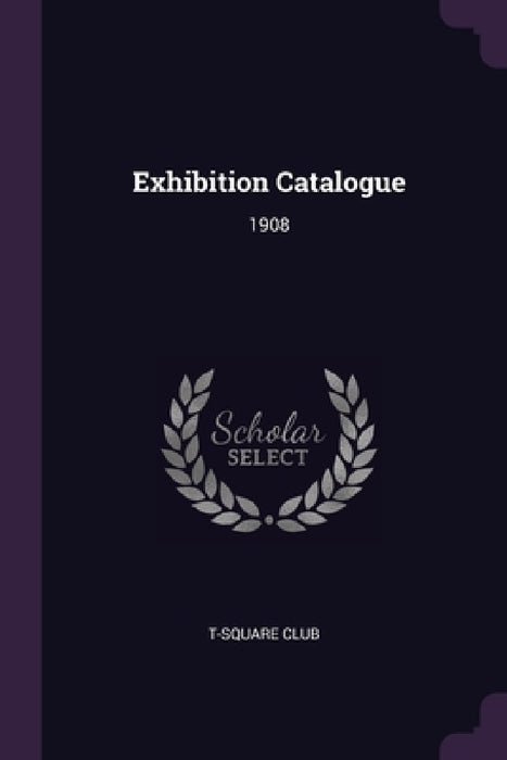 Exhibition Catalogue: 1908 by T-Square Club