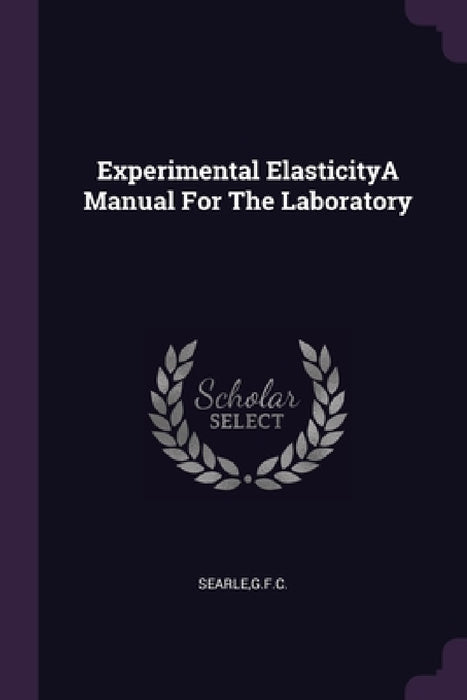 Experimental ElasticityA Manual For The Laboratory by Gfc Searle