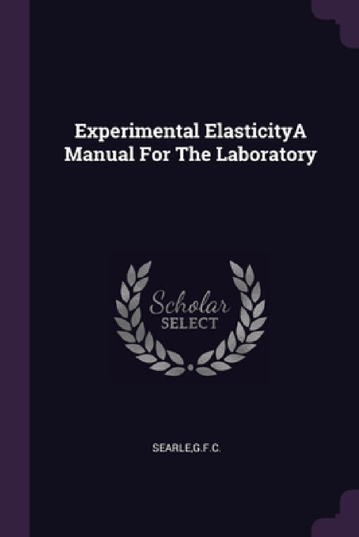Experimental ElasticityA Manual For The Laboratory by Gfc Searle