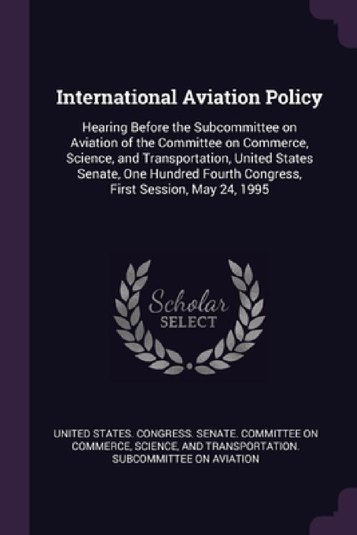 International Aviation Policy: Hearing Before the Subcommittee on Aviation of the Committee on Commerce, Science, and Transportation, United States S by United States Congress Senate Committ