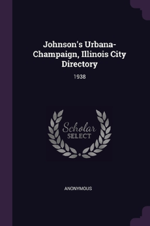 Johnson's Urbana-Champaign, Illinois City Directory: 1938 by Anonymous