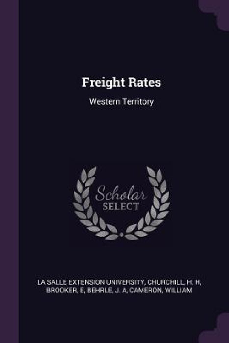 Freight Rates: Western Territory by La Salle Extension University, H. H. Churchill, E. Brooker