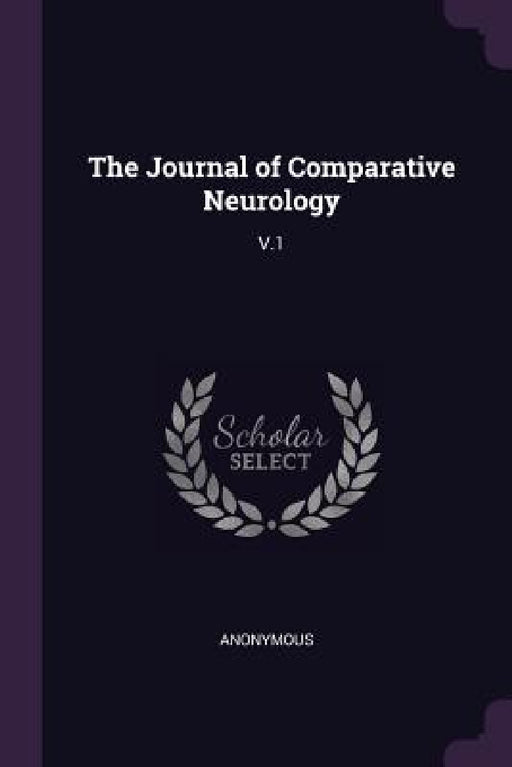 The Journal of Comparative Neurology: V.1 by Anonymous