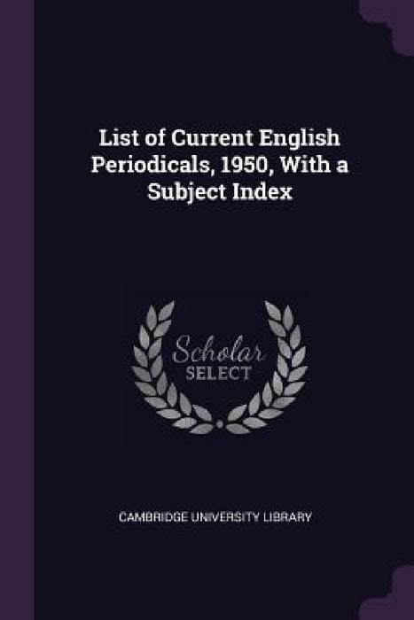 List of Current English Periodicals, 1950, With a Subject Index by Cambridge University Library