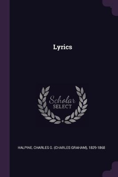 Lyrics by Charles G. 1829-1868 Halpine