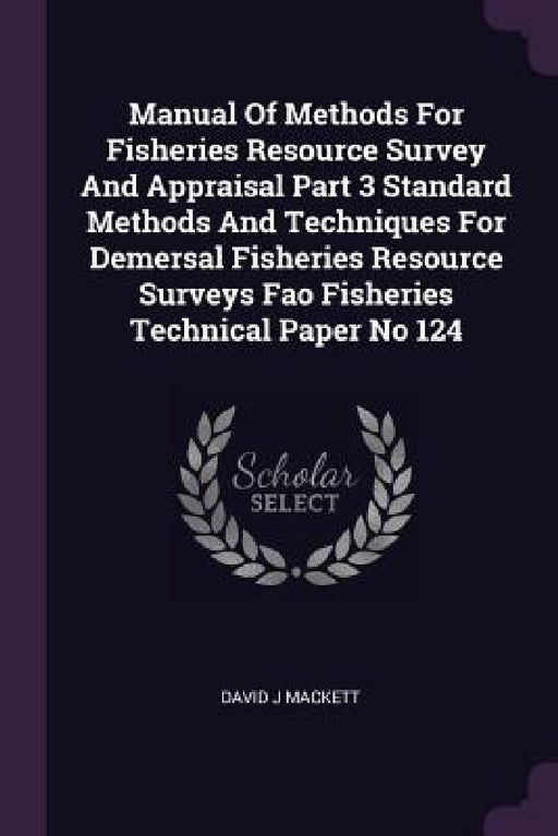 Manual Of Methods For Fisheries Resource Survey And Appraisal Part 3 Standard Methods And Techniques For Demersal Fisheries Resource Surveys Fao Fishe by David J. Mackett