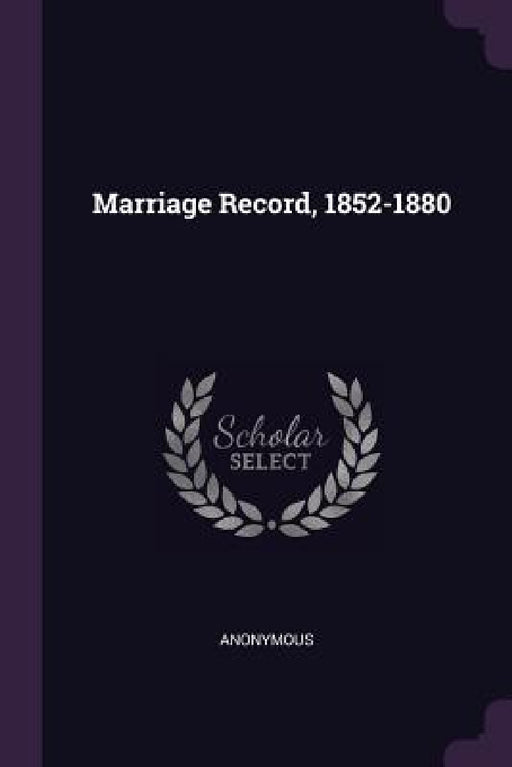 Marriage Record, 1852-1880 by Anonymous