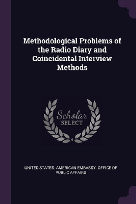 Methodological Problems of the Radio Diary and Coincidental Interview Methods by United States American Embassy Office
