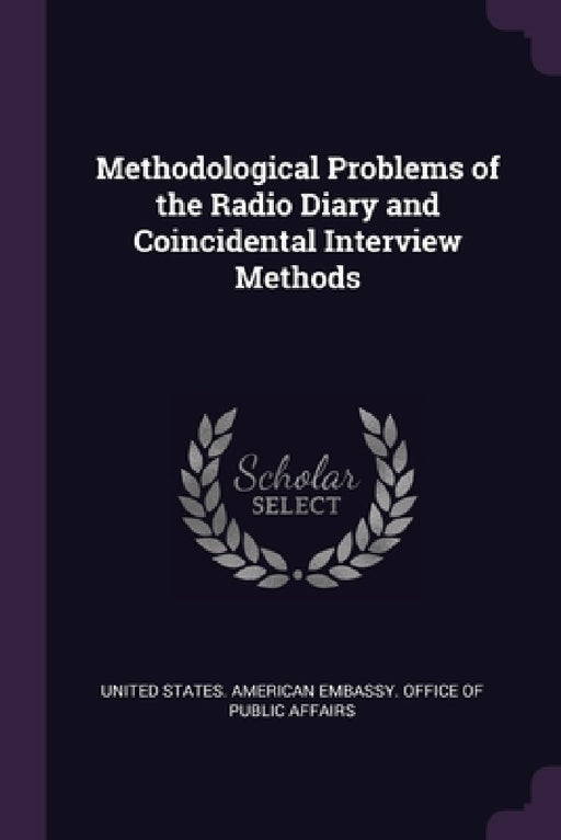 Methodological Problems of the Radio Diary and Coincidental Interview Methods by United States American Embassy Office