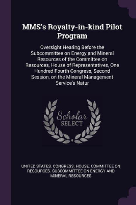 MMS's Royalty-in-kind Pilot Program: Oversight Hearing Before the Subcommittee on Energy and Mineral Resources of the Committee on Resources, House of by United States Congress House Committe