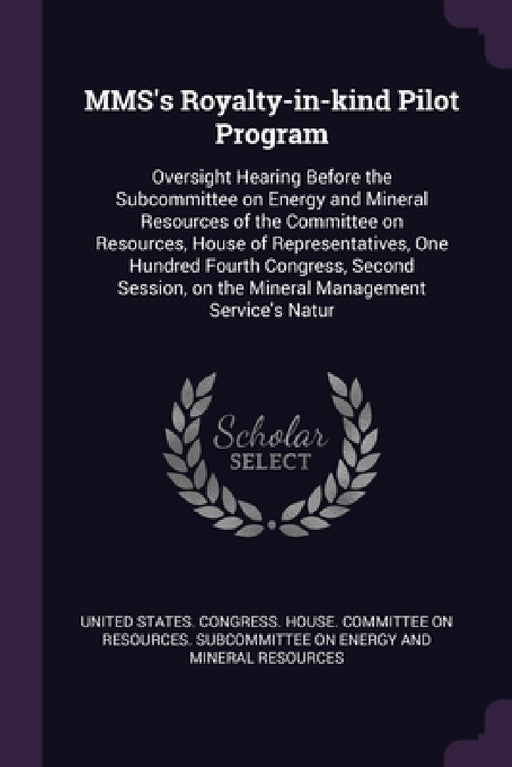 MMS's Royalty-in-kind Pilot Program: Oversight Hearing Before the Subcommittee on Energy and Mineral Resources of the Committee on Resources, House of by United States Congress House Committe