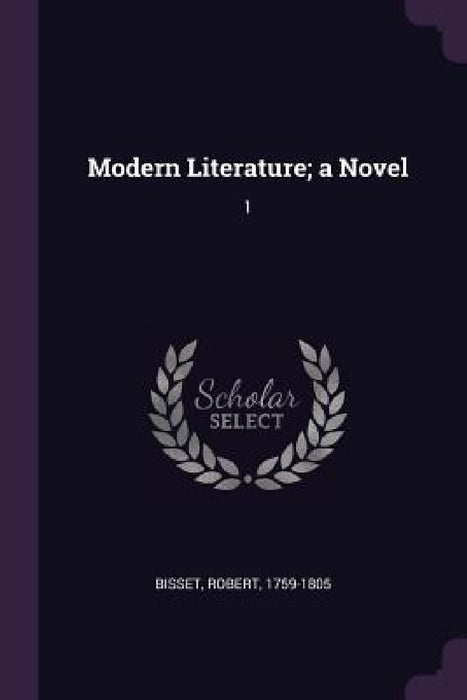 Modern Literature; a Novel: 1 by Robert Bisset