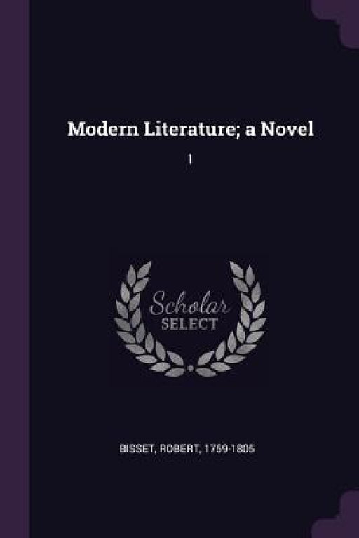 Modern Literature; a Novel: 1 by Robert Bisset
