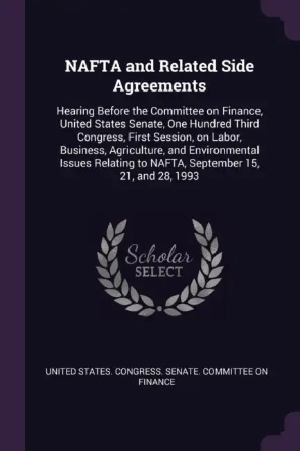 NAFTA and Related Side Agreements: Hearing Before the Committee on Finance, United States Senate, One Hundred Third Congress, First Session, on Labor, by United States Congress Senate Committ