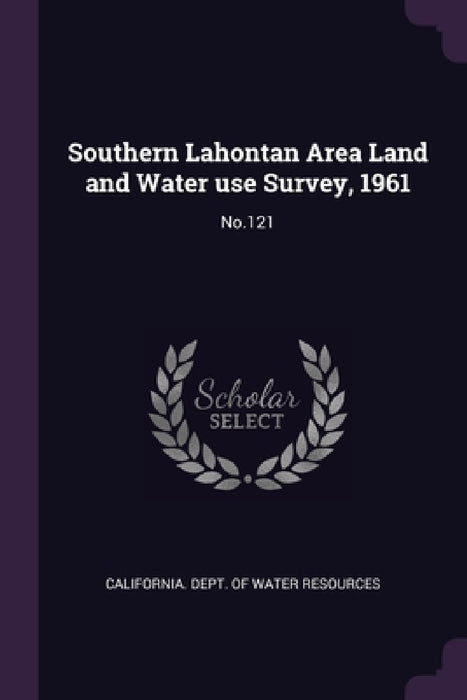 Southern Lahontan Area Land and Water use Survey, 1961: No.121 by California Dept of Water Resources