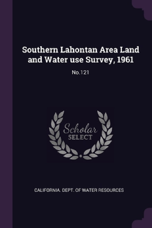 Southern Lahontan Area Land and Water use Survey, 1961: No.121 by California Dept of Water Resources
