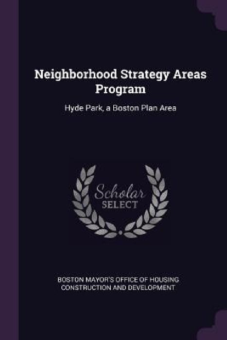Neighborhood Strategy Areas Program: Hyde Park, a Boston Plan Area by Boston Mayor's Office of Housing Constru