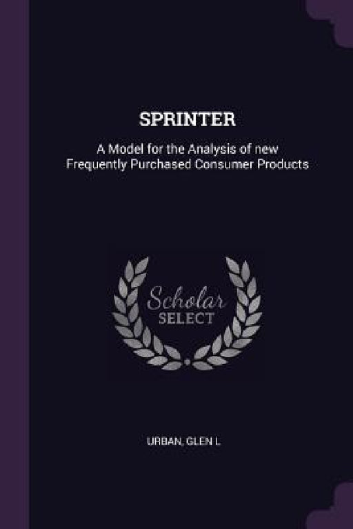 Sprinter: A Model for the Analysis of new Frequently Purchased Consumer Products by Glen L. Urban