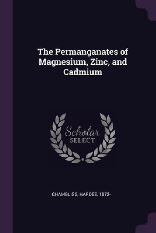 The Permanganates of Magnesium, Zinc, and Cadmium by Hardee Chambliss